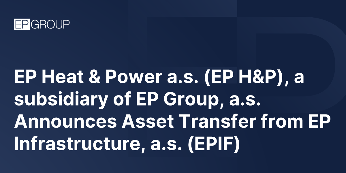 Ep Power EP Heat & Power a.s. (EP H&P), a subsidiary of EP Group, a.s. Announces ...
